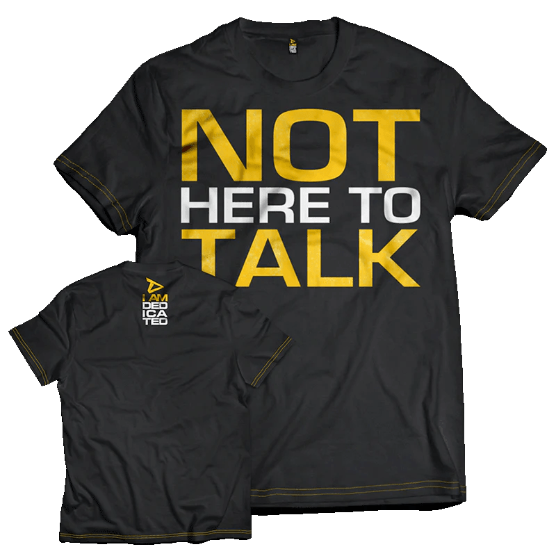 T-Shirt "Not Here to Talk" - Dedicated Nutrtion
